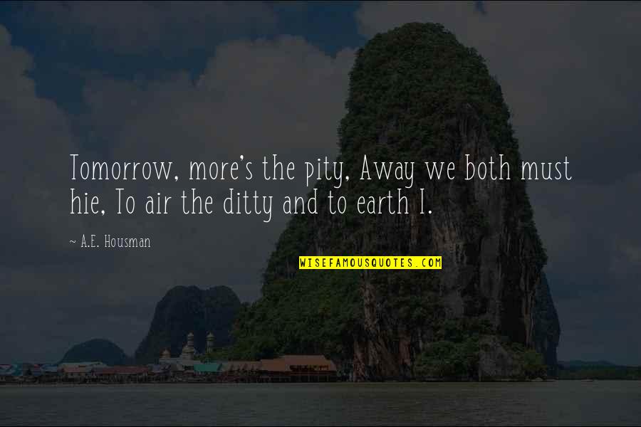 Allebei Betekenis Quotes By A.E. Housman: Tomorrow, more's the pity, Away we both must