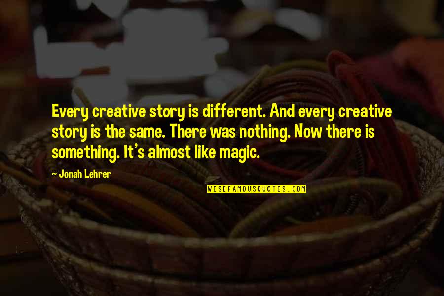 Allegado Mu Quotes By Jonah Lehrer: Every creative story is different. And every creative