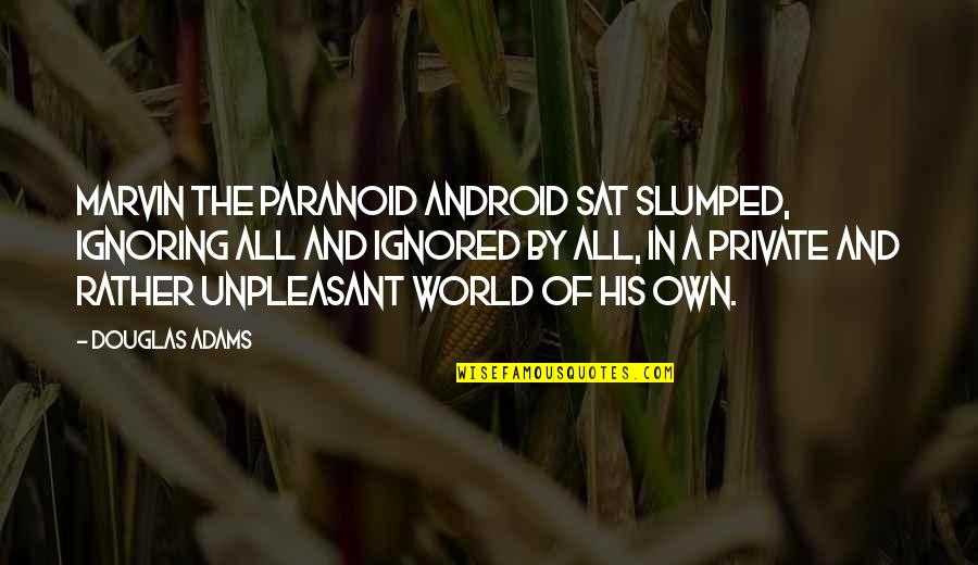 Allegiances Means Quotes By Douglas Adams: Marvin the Paranoid Android sat slumped, ignoring all