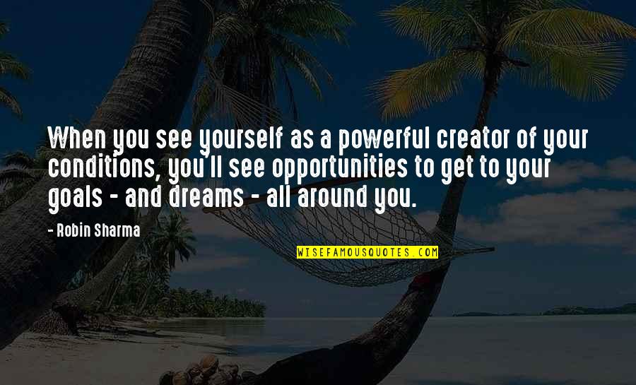 Allegretti And Associates Quotes By Robin Sharma: When you see yourself as a powerful creator