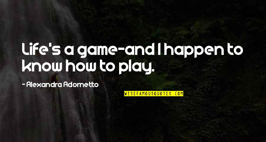 Allegretti Company Quotes By Alexandra Adornetto: Life's a game-and I happen to know how