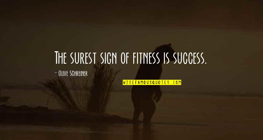 Allerding Scott Quotes By Olive Schreiner: The surest sign of fitness is success.