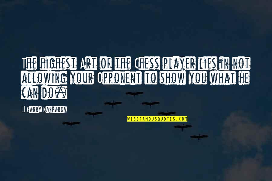 Alleyns 7 Quotes By Garry Kasparov: The highest Art of the Chess player lies