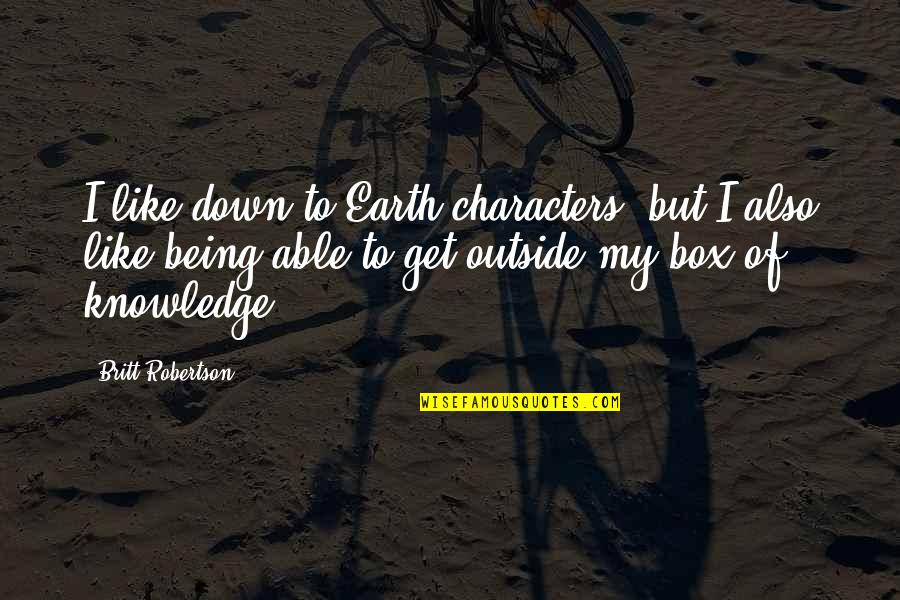 Alleys Treats Quotes By Britt Robertson: I like down-to-Earth characters, but I also like