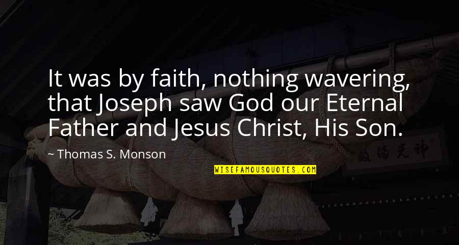 Allied Mastercomputer Quotes By Thomas S. Monson: It was by faith, nothing wavering, that Joseph