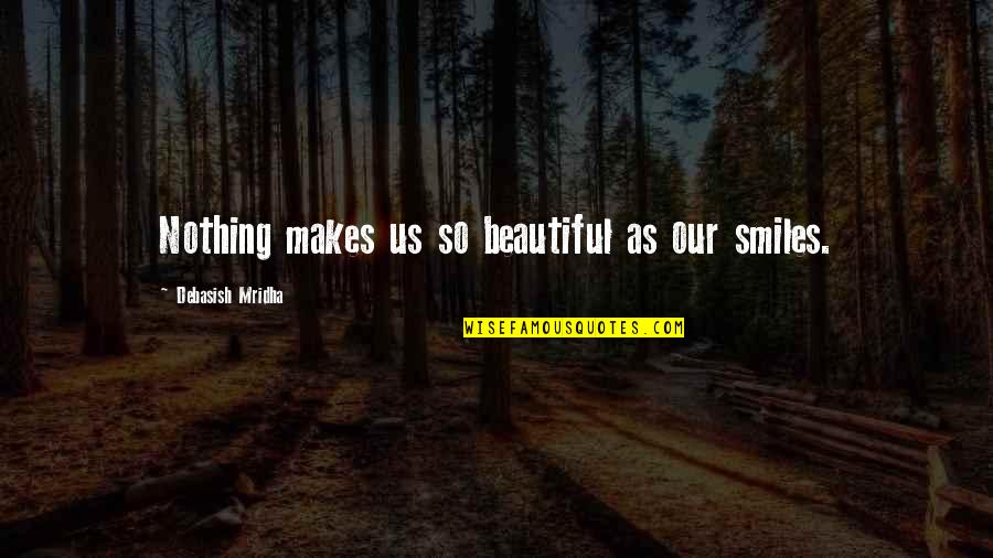 Allison Mckenzie Quotes By Debasish Mridha: Nothing makes us so beautiful as our smiles.