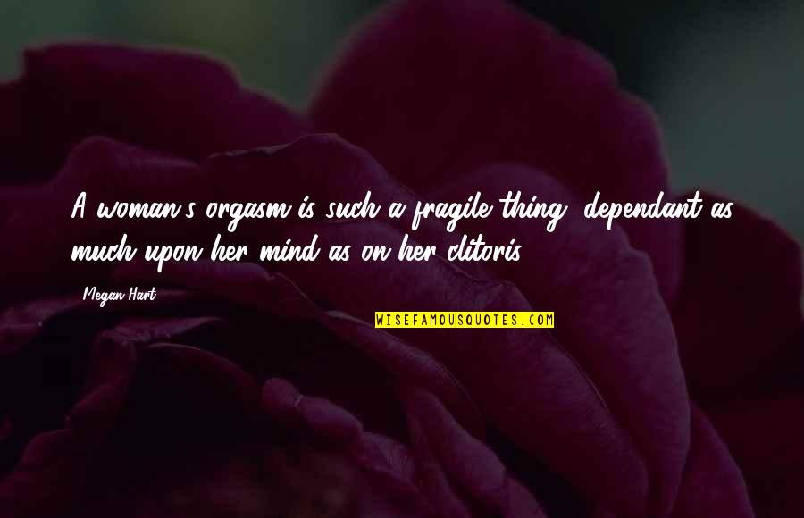 Allocate Define Quotes By Megan Hart: A woman's orgasm is such a fragile thing,