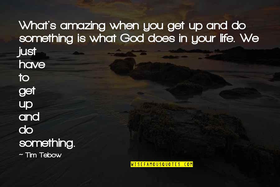 Allofcraigs Quotes By Tim Tebow: What's amazing when you get up and do