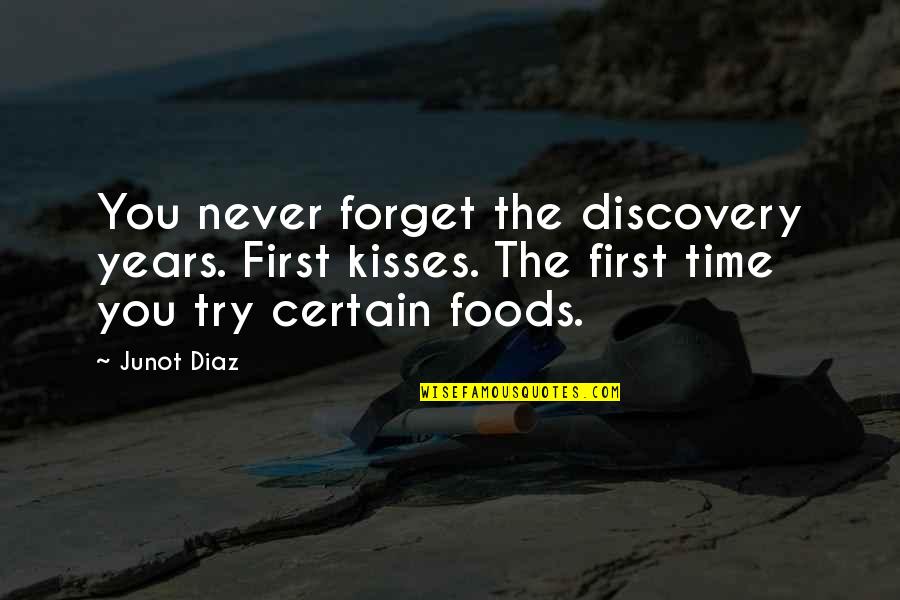 Allophones Of R Quotes By Junot Diaz: You never forget the discovery years. First kisses.