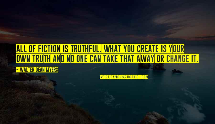 All'ot Quotes By Walter Dean Myers: All of fiction is truthful. What you create