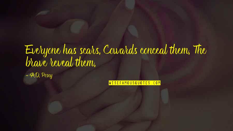 Allowances Vs Exemptions Quotes By A.D. Posey: Everyone has scars. Cowards conceal them. The brave