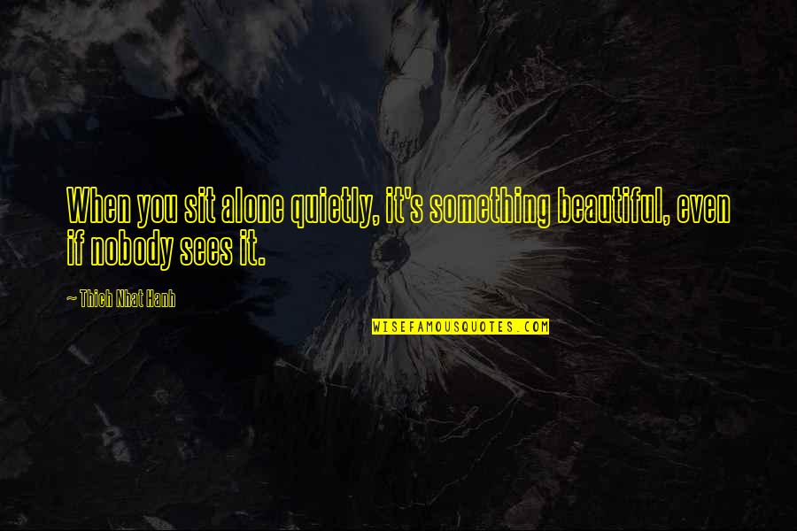 Allstar Weekend Quotes By Thich Nhat Hanh: When you sit alone quietly, it's something beautiful,