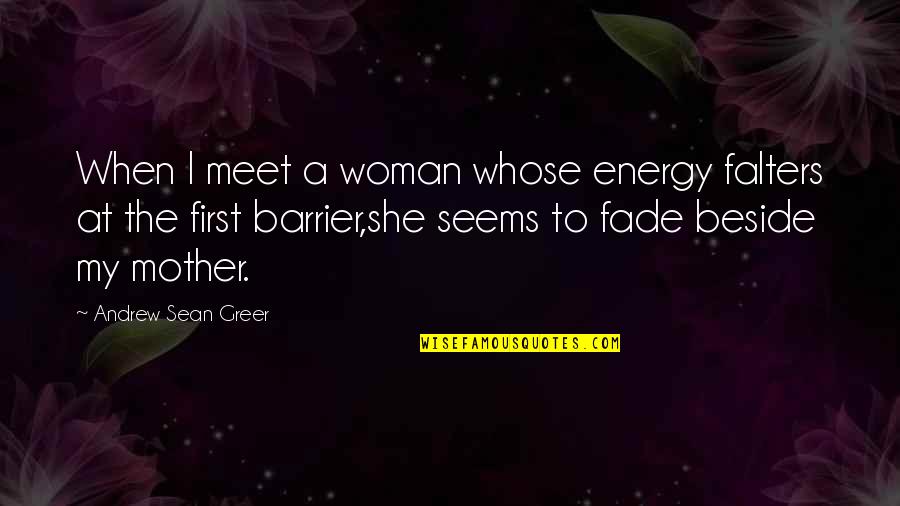 Allums St Quotes By Andrew Sean Greer: When I meet a woman whose energy falters