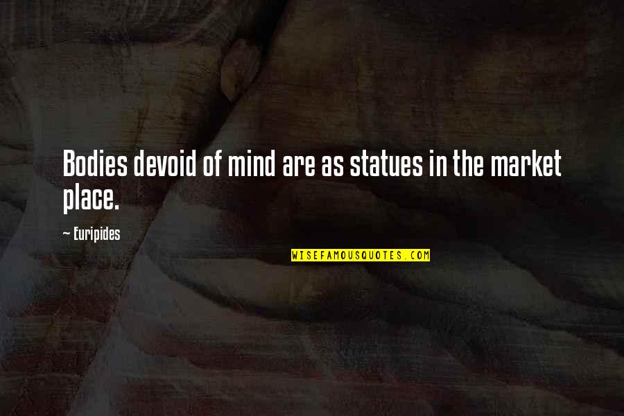 Alluri Seetharama Raju Quotes By Euripides: Bodies devoid of mind are as statues in