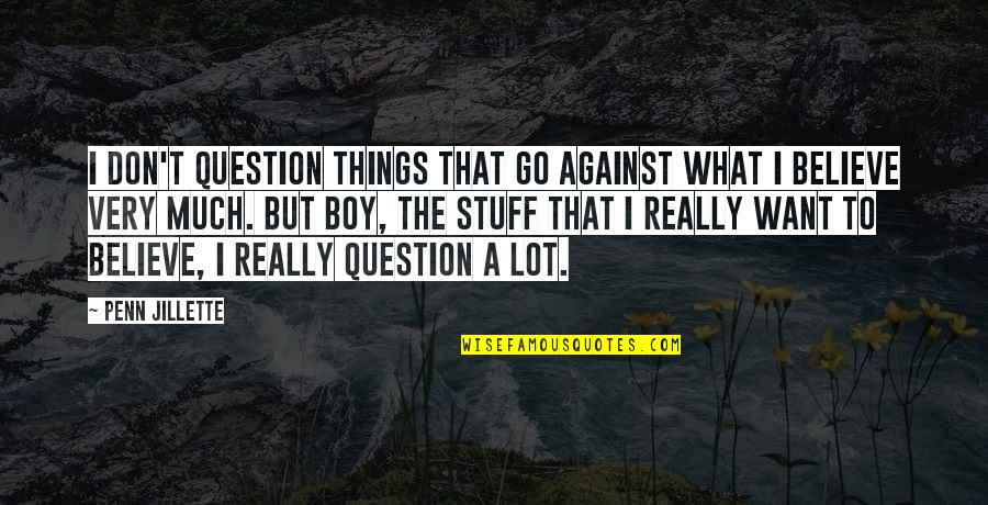 Allusions Quotes By Penn Jillette: I don't question things that go against what