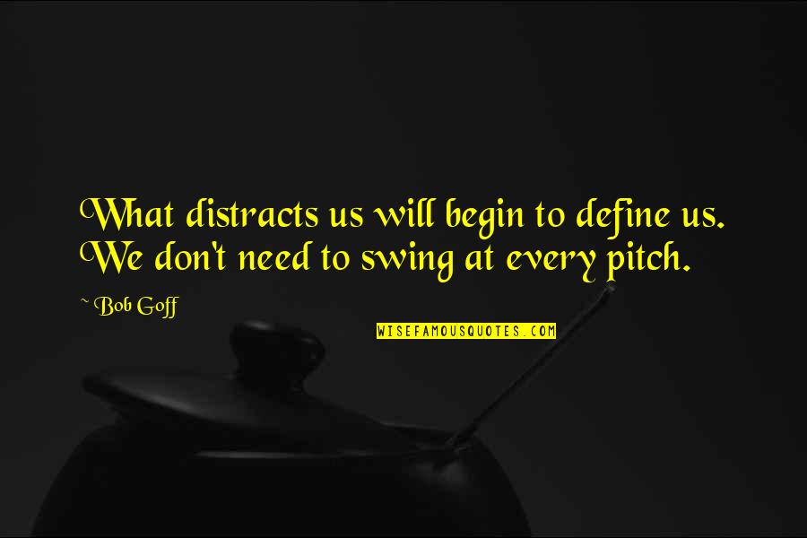 Allysa Seely Quotes By Bob Goff: What distracts us will begin to define us.