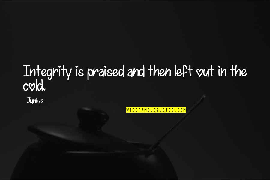 Allzu Viel Quotes By Junius: Integrity is praised and then left out in