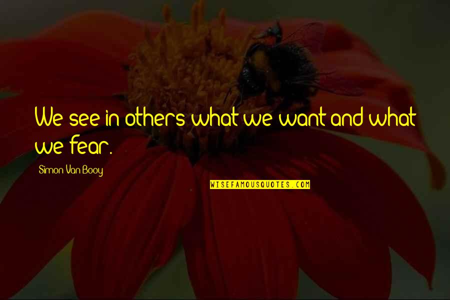 Almanibefarsi Quotes By Simon Van Booy: We see in others what we want and