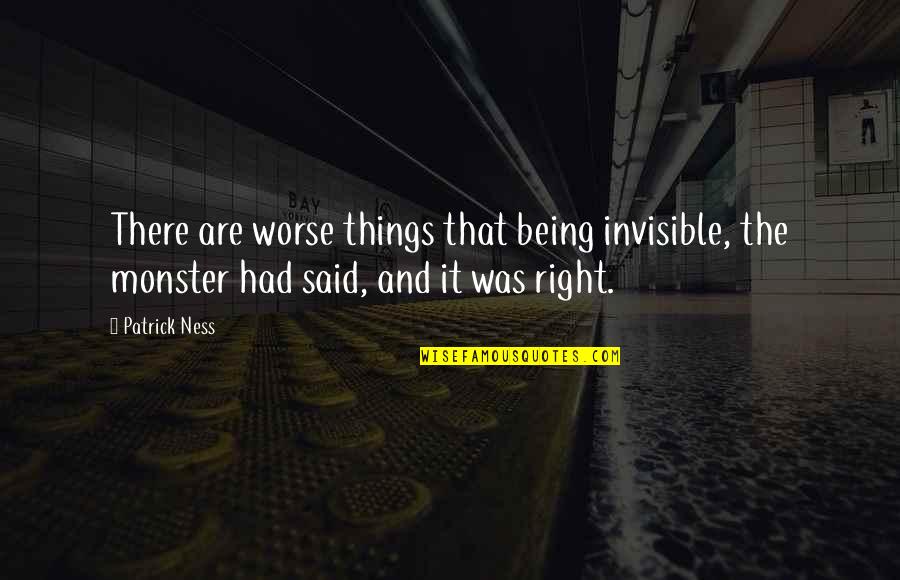 Almansor Villa Quotes By Patrick Ness: There are worse things that being invisible, the