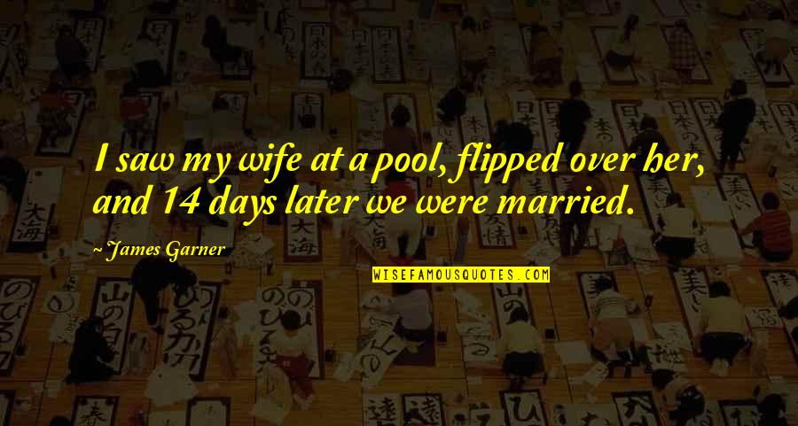 Almario Physio Quotes By James Garner: I saw my wife at a pool, flipped