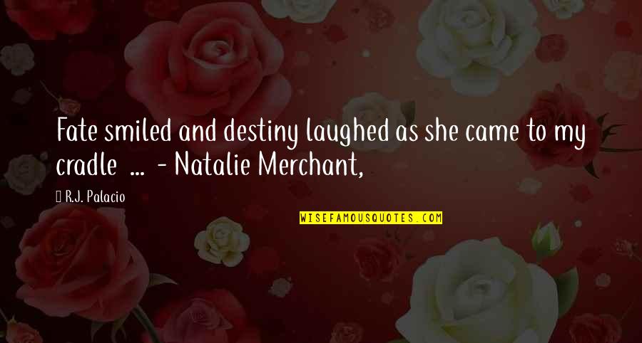 Almayers Folly Summary Quotes By R.J. Palacio: Fate smiled and destiny laughed as she came