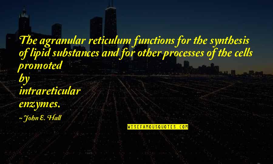 Almirante News Quotes By John E. Hall: The agranular reticulum functions for the synthesis of