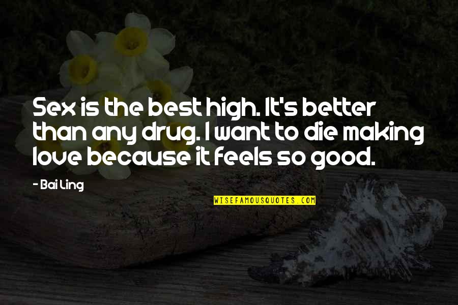 Almorranas Quotes By Bai Ling: Sex is the best high. It's better than