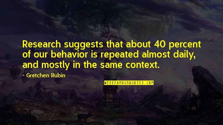 Almost 40 Quotes By Gretchen Rubin: Research suggests that about 40 percent of our