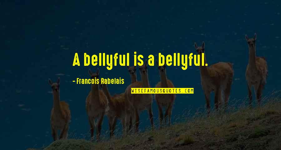 Almost End Of The Week Quotes By Francois Rabelais: A bellyful is a bellyful.