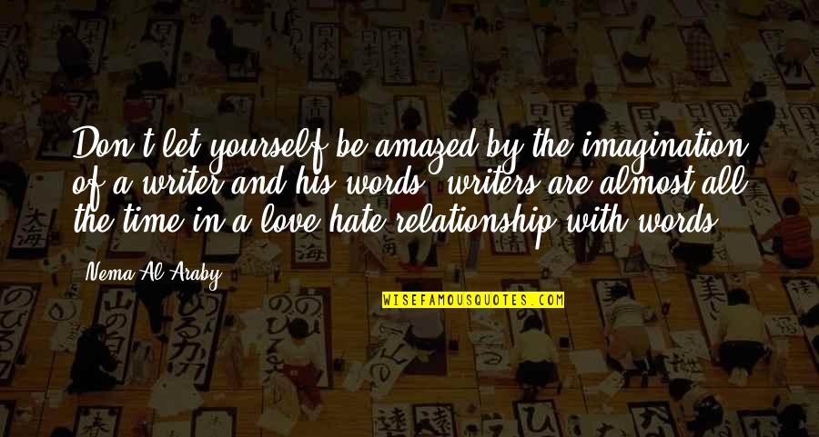 Almost In Love Quotes By Nema Al-Araby: Don't let yourself be amazed by the imagination