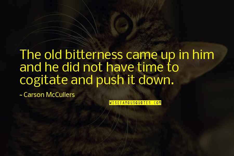 Almsmen Quotes By Carson McCullers: The old bitterness came up in him and