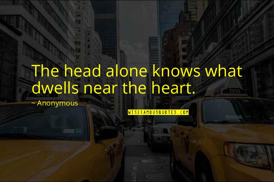 Alone Heart Quotes By Anonymous: The head alone knows what dwells near the