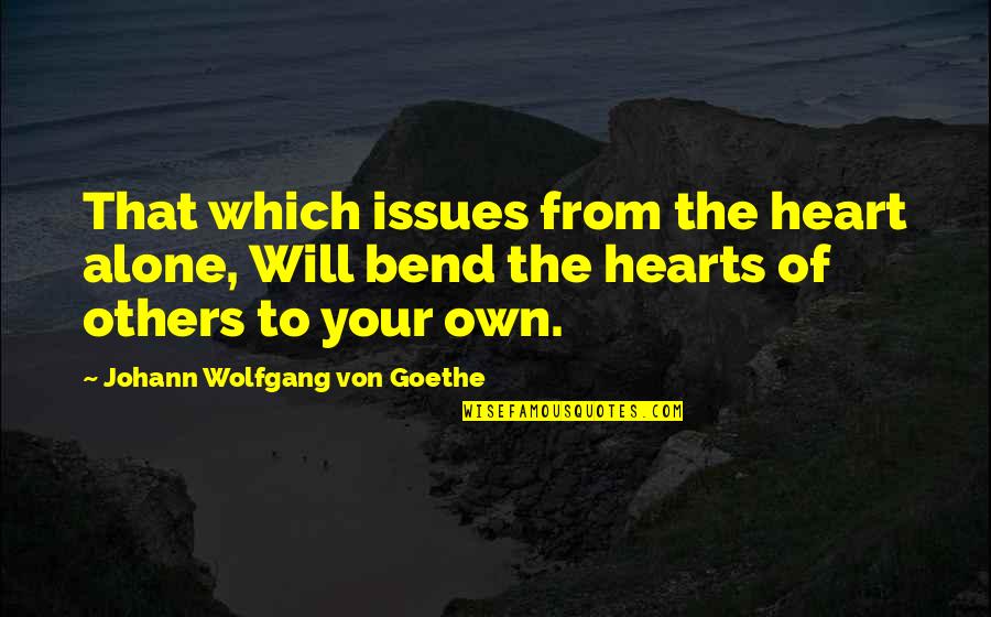 Alone Heart Quotes By Johann Wolfgang Von Goethe: That which issues from the heart alone, Will