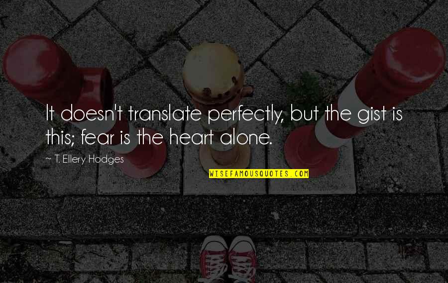 Alone Heart Quotes By T. Ellery Hodges: It doesn't translate perfectly, but the gist is