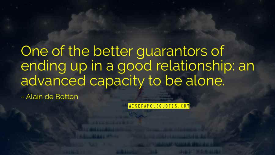 Alone Relationship Quotes By Alain De Botton: One of the better guarantors of ending up