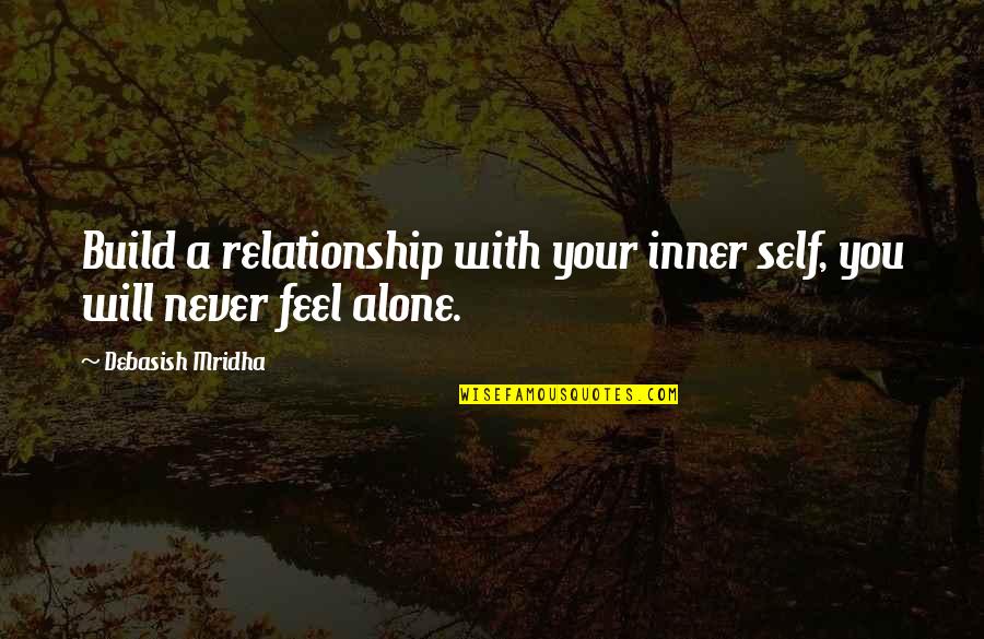 Alone Relationship Quotes By Debasish Mridha: Build a relationship with your inner self, you