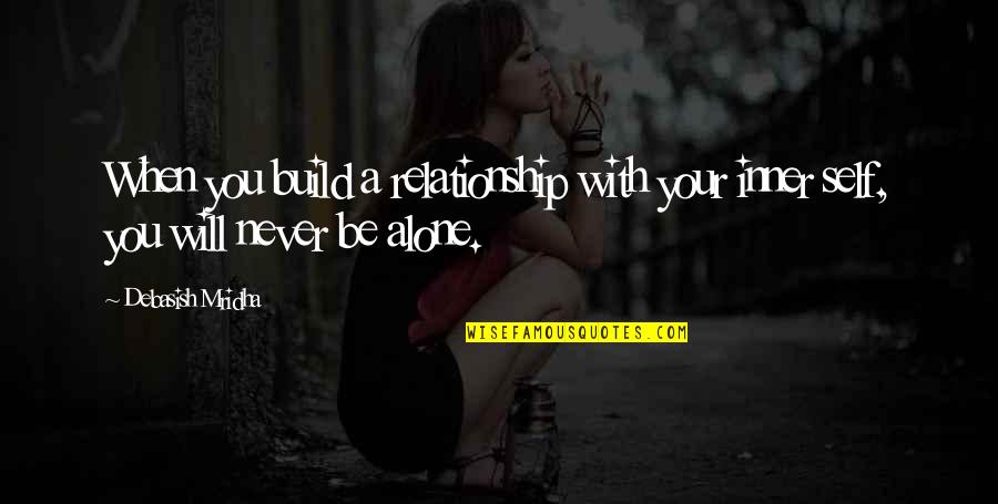 Alone Relationship Quotes By Debasish Mridha: When you build a relationship with your inner