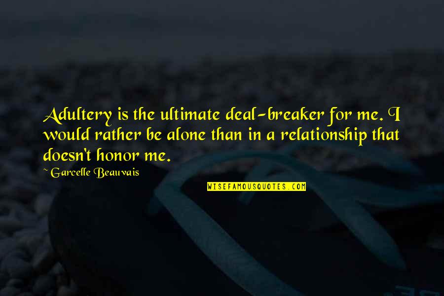 Alone Relationship Quotes By Garcelle Beauvais: Adultery is the ultimate deal-breaker for me. I