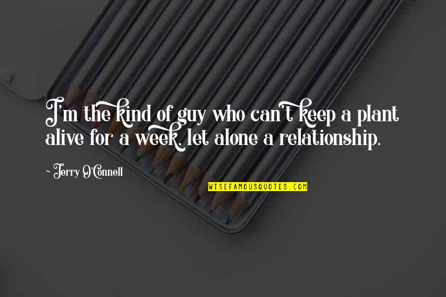 Alone Relationship Quotes By Jerry O'Connell: I'm the kind of guy who can't keep