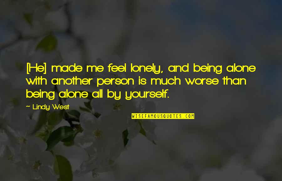 Alone Relationship Quotes By Lindy West: [He] made me feel lonely, and being alone