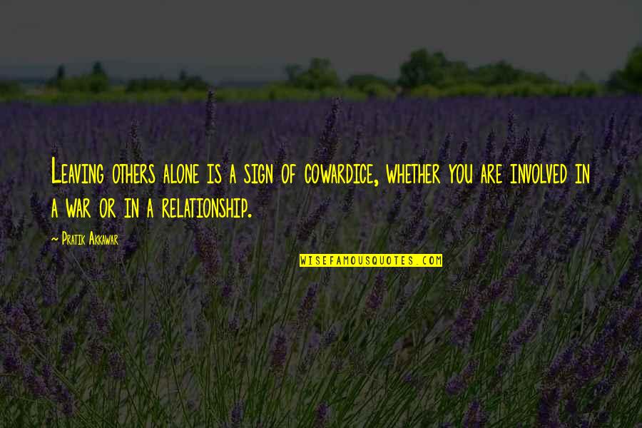 Alone Relationship Quotes By Pratik Akkawar: Leaving others alone is a sign of cowardice,