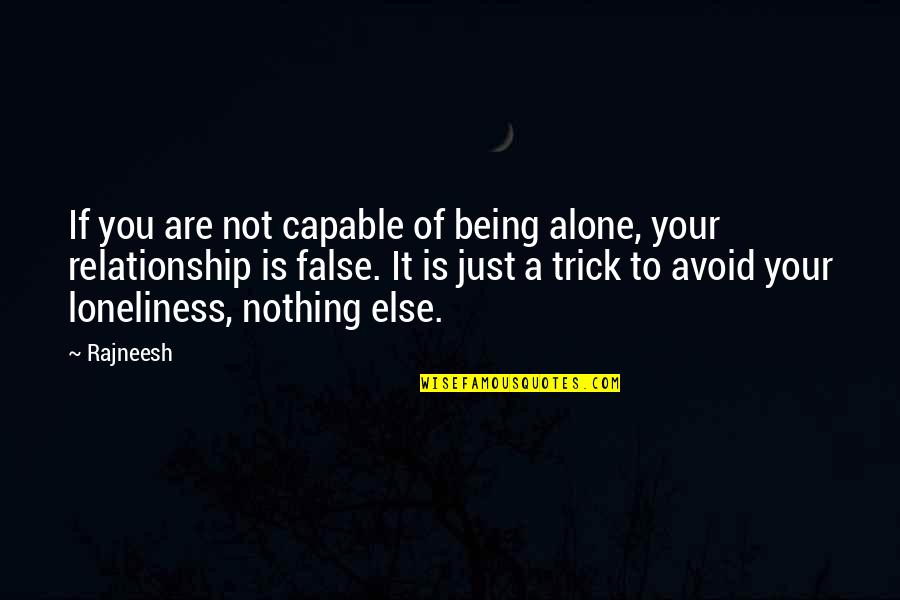 Alone Relationship Quotes By Rajneesh: If you are not capable of being alone,