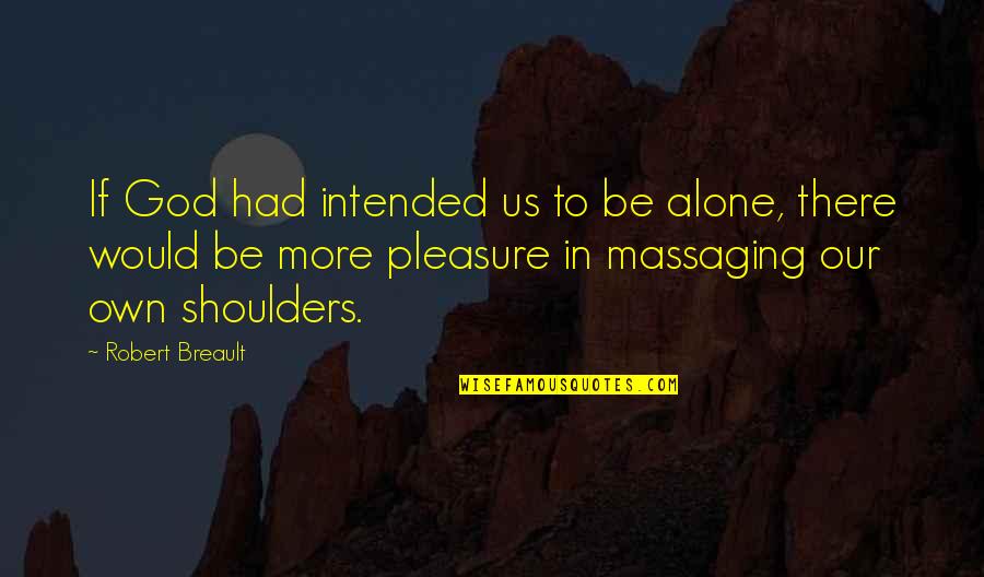 Alone Relationship Quotes By Robert Breault: If God had intended us to be alone,