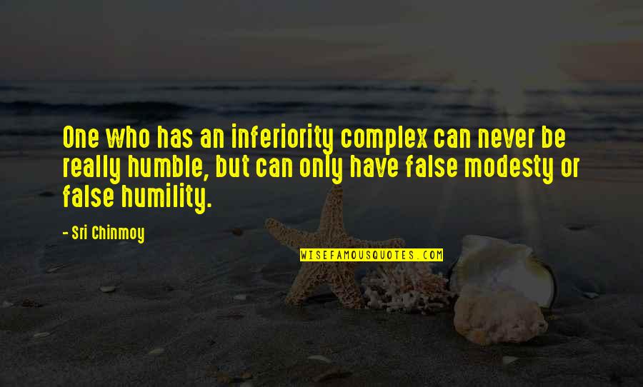 Aloysia Triphylla Quotes By Sri Chinmoy: One who has an inferiority complex can never