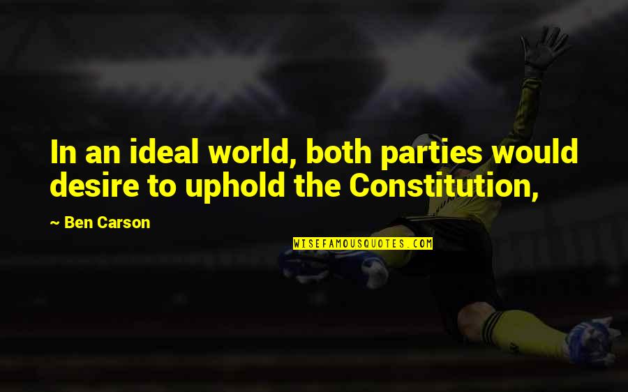 Alperstein Covell Quotes By Ben Carson: In an ideal world, both parties would desire