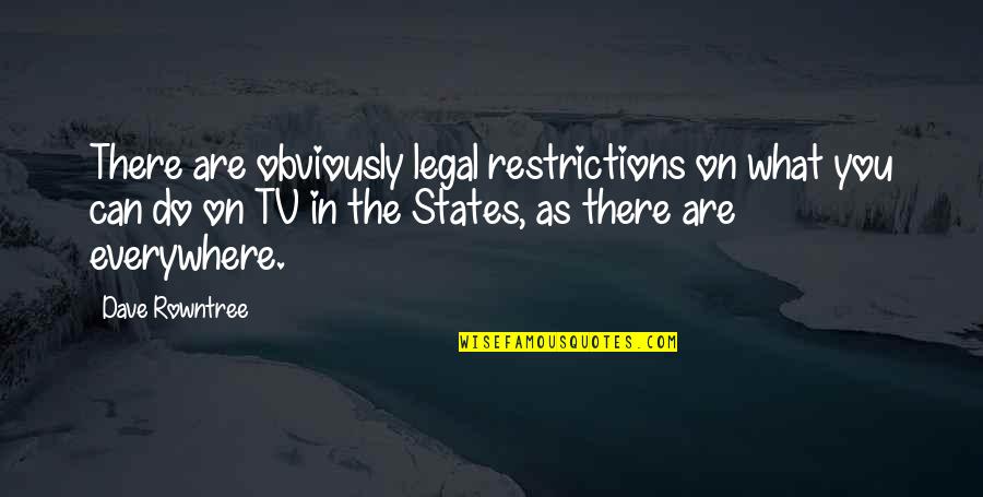 Alpha Gamma Quotes By Dave Rowntree: There are obviously legal restrictions on what you