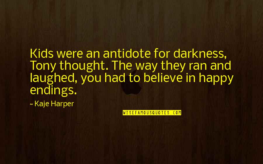 Alpha Gamma Quotes By Kaje Harper: Kids were an antidote for darkness, Tony thought.