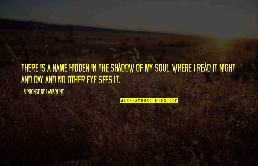 Alphonse's Quotes By Alphonse De Lamartine: There is a name hidden in the shadow