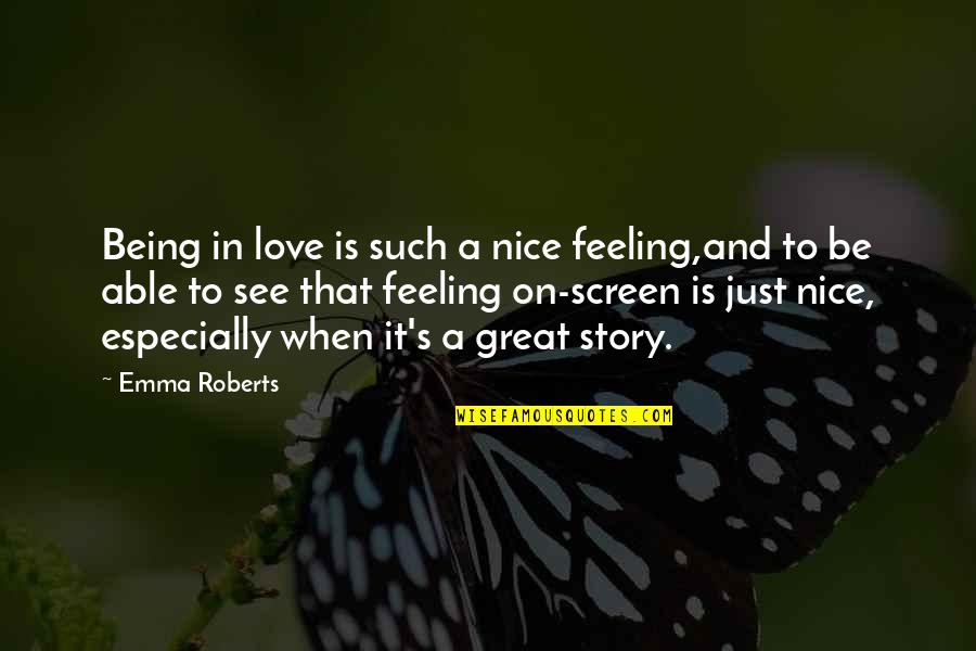 Alquimia Med Quotes By Emma Roberts: Being in love is such a nice feeling,and