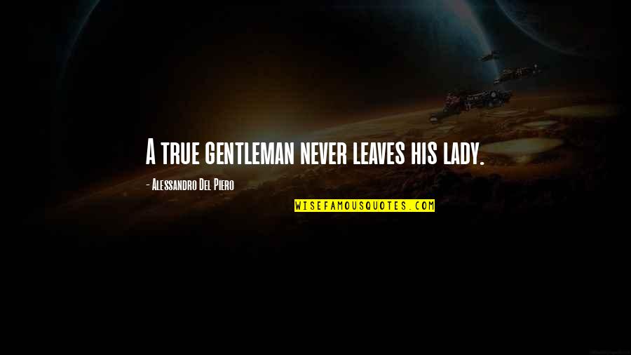 Alquimistas Mas Quotes By Alessandro Del Piero: A true gentleman never leaves his lady.